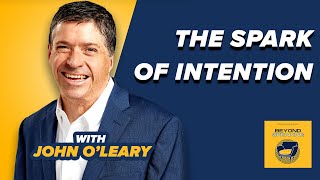 The Spark of Intention: How to Live Inspired with John O&#39;Leary