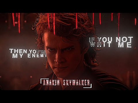 if-you-not-with-me-then-you-re-my-enemy-anakin-skywalker-edit