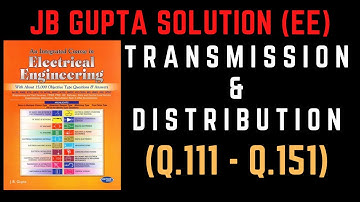 JB Gupta Electrical Engineering Solution | TRANSMISSION & DISTRIBUTION (Q.111 – Q.151) | Notes4EE