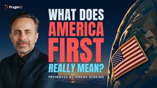 What Does America First Really Mean | 5-Minute Videos | PragerU