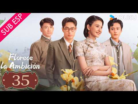 【SUB ESP】Florece la Ambición EP35 | YOUKU | Gratis por tiempo limitado