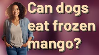 Celebrity Can dogs eat frozen mango? Profile