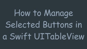 How to Manage Selected Buttons in a Swift UITableView