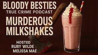 Whiskey, Jealousy & Cold-Blooded Murder | Milkshake Killer Case