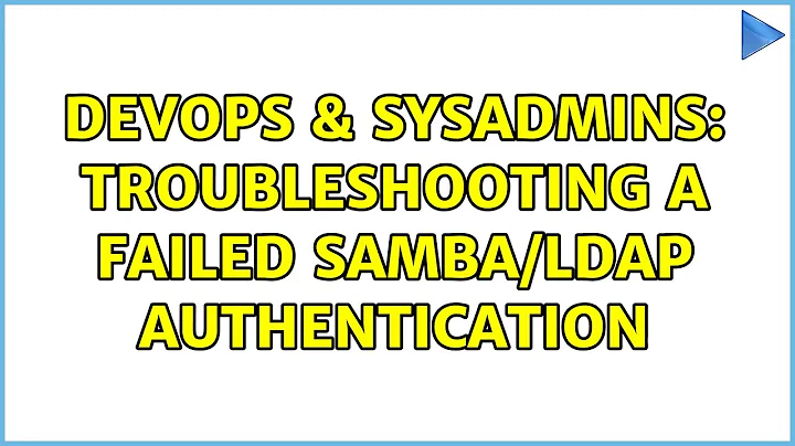 DevOps & SysAdmins: Troubleshooting a failed Samba/LDAP authentication