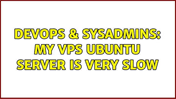 DevOps & SysAdmins: My VPS ubuntu server is very slow