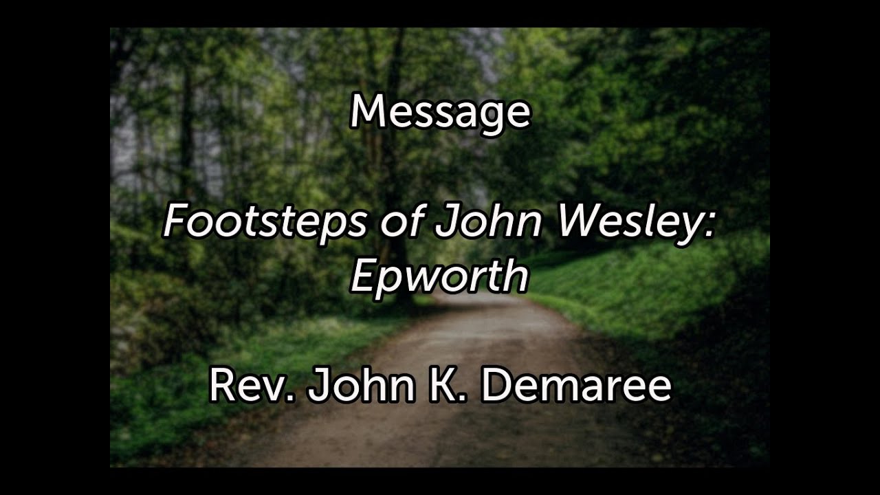 Part 1 of the sermon series The Footsteps of Wesley (Epworth)