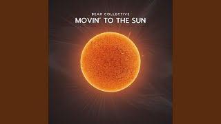 Movin' To The Sun - Bear Collective