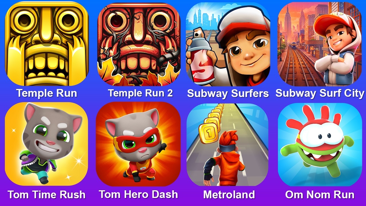 Temple Run,Temple Run 2,Subway Surf,Subway Surf City,Tom Time Rush,Metroland,Om Nom Run