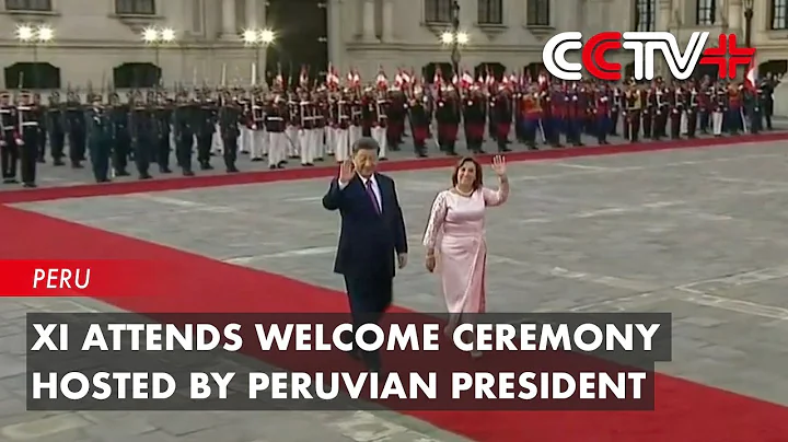 Xi Attends Welcome Ceremony Hosted by Peruvian President