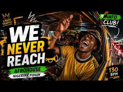We Never Reach – Lagos Afrohouse Song | African Dance Music