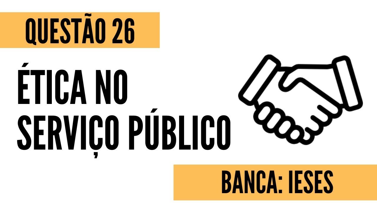 Questão 26 - Ética no Serviço Público - IESES