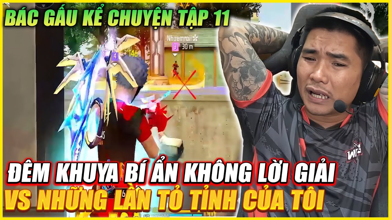 BÁC GẤU KỂ CHUYỆN TẬP 11 | ĐÊM KHUYA GÒ MUN BÍ ẨN VS NHỮNG LẦN TỎ TÌNH BÁ ĐẠO CỦA TÔI