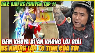 BÁC GẤU KỂ CHUYỆN TẬP 11 | ĐÊM KHUYA GÒ MUN BÍ ẨN VS NHỮNG LẦN TỎ TÌNH BÁ ĐẠO CỦA TÔI