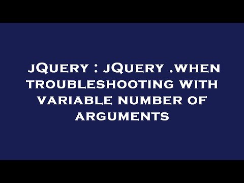 jQuery : jQuery .when troubleshooting with variable number of arguments