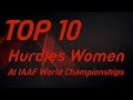 Top 10 Hurdles Women at IAAF World Championships