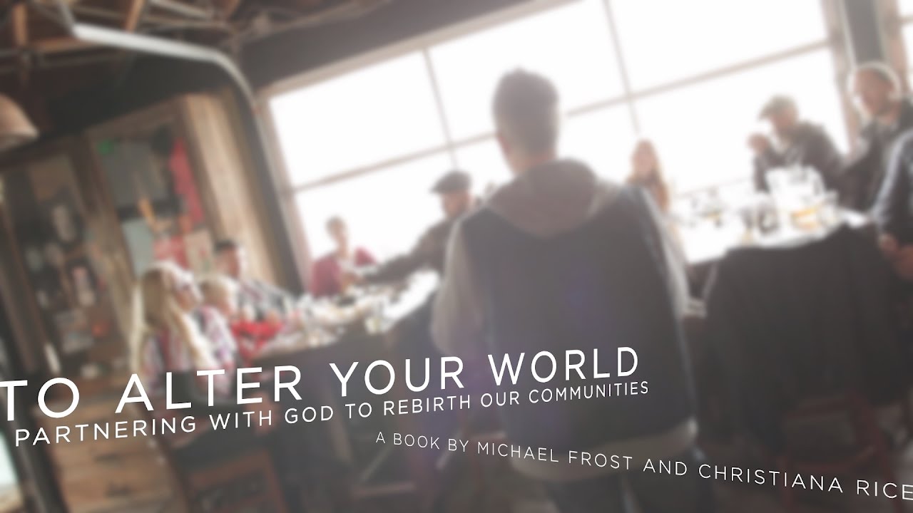 'To Alter Your World' by Michael Frost and Christiana Rice - YouTube