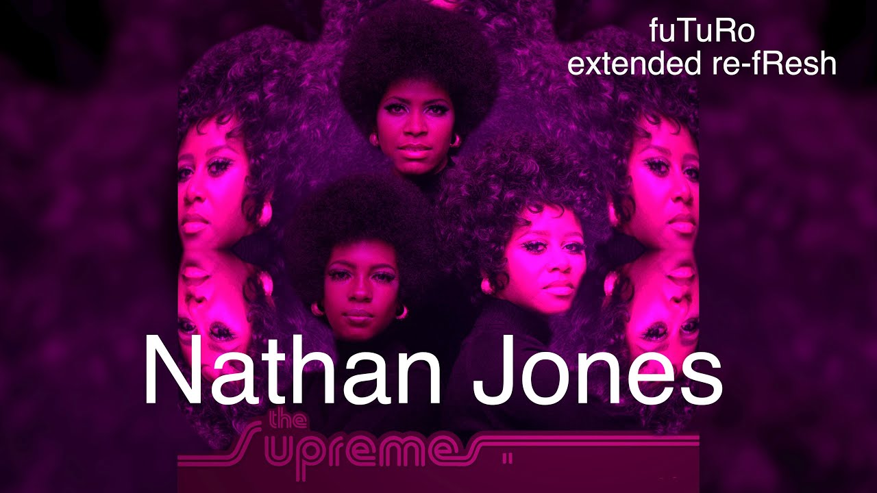 Nathan Jones-The Supremes - fuTuRo extended re-fResh
