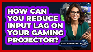 How Can You Reduce Input Lag On Your Gaming Projector? - NextGen Viewing and Audio