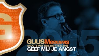 Guus Meeuwis - Geef Mij Je Angst (Live @ Groots Met Een Zachte G 2015)