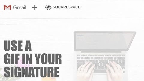 Squarespace + Gmail - How to Use a GIF as Your Email Signature