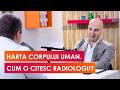 HARTA CORPULUI UMAN. CUM O CITESC RADIOLOGII | Dr. Adrian Dijmărescu, Radiologie-Imagistică
