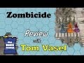 Zombicide Review   with Tom Vasel