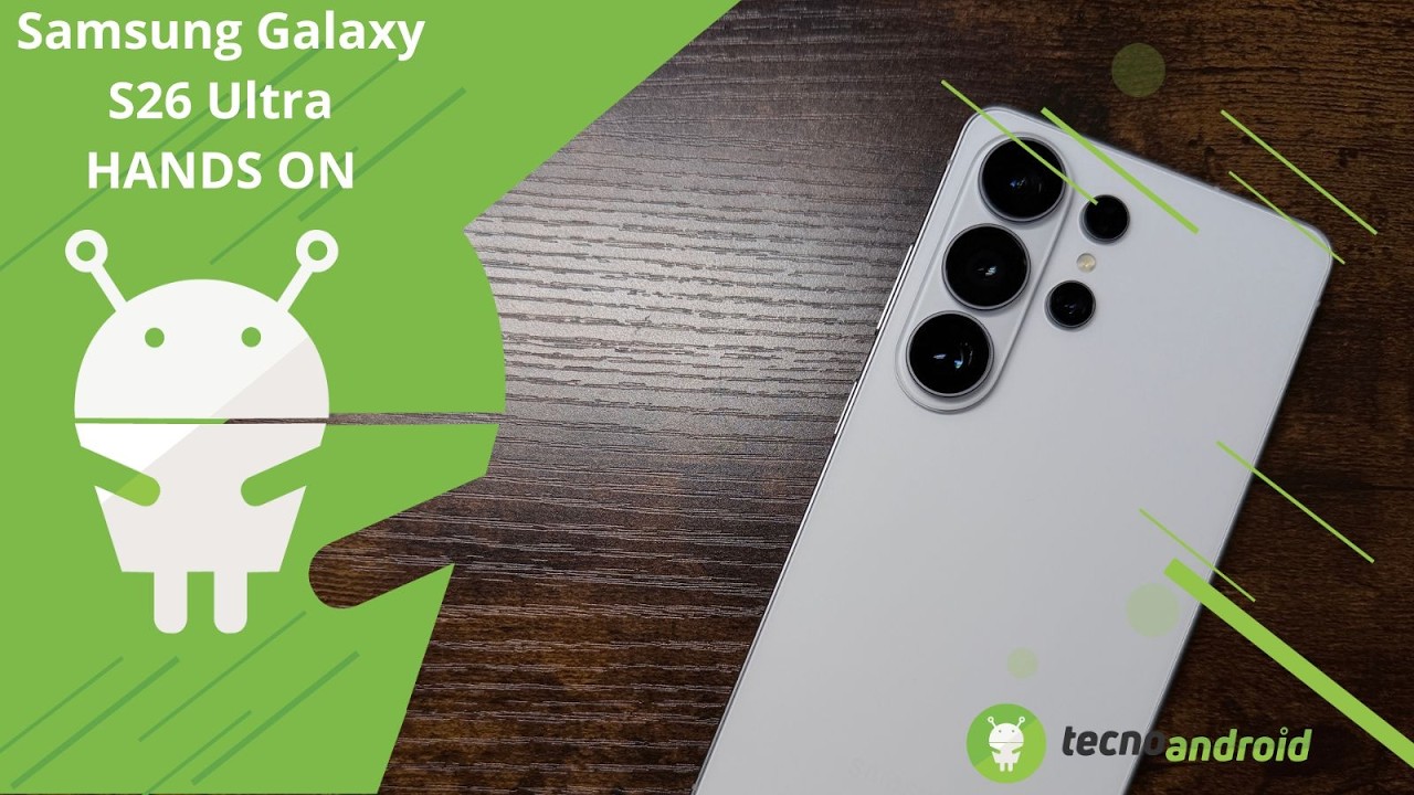 Samsung Galaxy S26 Ultra: HANDS ON, scopriamolo in anteprima