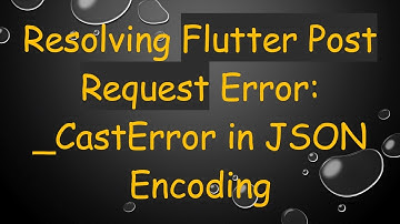 Resolving Flutter Post Request Error: _CastError in JSON Encoding