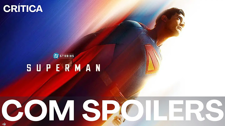 TODOS OS SPOILERS DE SUPERMAN!
