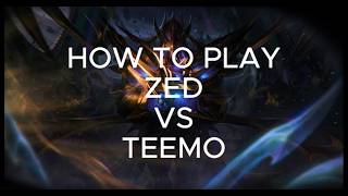 HOW TO PLAY ZED VS TEEMO