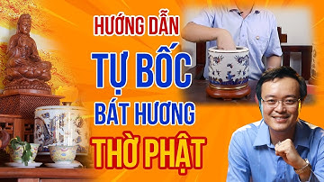 Hướng Dẫn Tự Bốc Bát Hương Thờ Phật| Gia Chủ Chú Ý Cần Nạp Cốt Thất Bảo cho Bát Nhang Thờ Phật| pttn