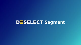Introducing: DESelect Segment