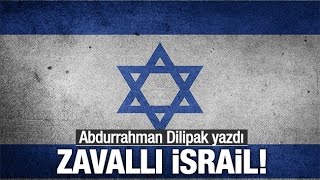 Abdurrahman Dilipak Zavallı İsrail!