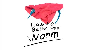 How to bathe your worm on a string!