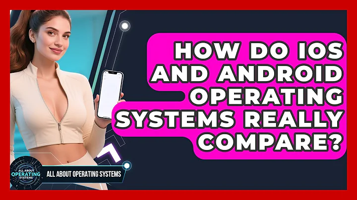 How Do iOS And Android Operating Systems Really Compare? - All About Operating Systems