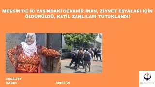 Mersinde 60 Yaşındaki Cevahir İnan, Ziynet Eşyaları Için Öldürüldü, Katil Zanlıları Tutuklandı