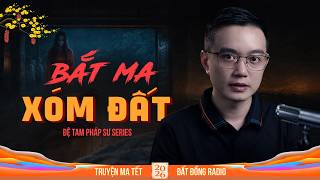 BẮT MA XÓM ĐẤT - Series Anh Toàn Đệ Tam Pháp Sư P19