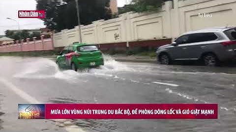 Mưa lớn vùng núi trung du Bắc Bộ, đề phòng dông lốc và gió giật mạnh