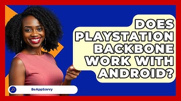 Does Playstation Backbone Work With   Android? - Be App Savvy