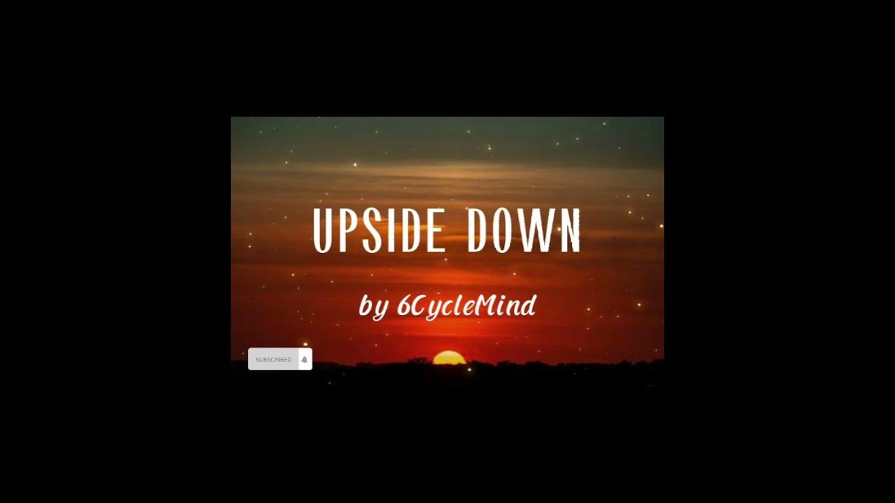 6CycleMind Upside Down (lyrics) YouTube