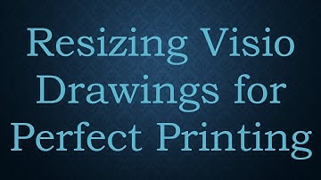 Resizing Visio Drawings for Perfect Printing