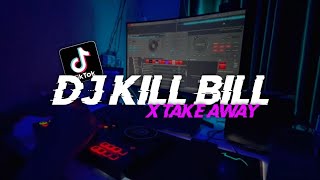 Dj Viral Kill Bill X Take Away || Slow Beat Fyp Tiktok Terbaru 2023 - DJ SANTUY