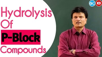 Hydrolysis Of P-Block Compounds🔥🔥 || INORGANIC CHEMISTRY || IIT-JEE/NEET EXAM || SUNIL GAUR SIR