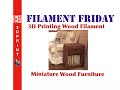 Filament Friday #27 - 3D Printing Wood Miniature Furniture for Doll House Size Project