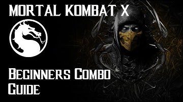 Mortal Kombat X | Beginner Combo Guide