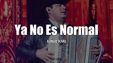Alfredo Olivas - Ya No Es Normal (LETRA)