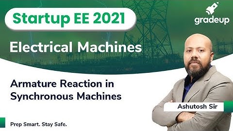 Armature Reaction in Synchronous Machines | Electrical Machines | GATE 2021 | Ashutosh Sir | Gradeup