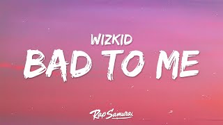 Wizkid - Bad To Me (Lyrics)