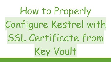 How to Properly Configure Kestrel with SSL Certificate from Key Vault